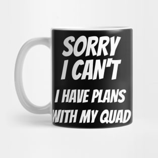 Sorry I Can't I Have Plans With My Quad Mug